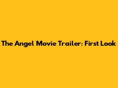 The Angel Movie Trailer: First Look