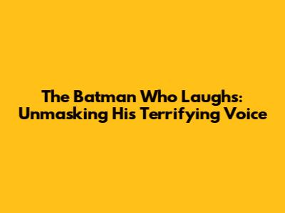 The Batman Who Laughs: Unmasking His Terrifying Voice