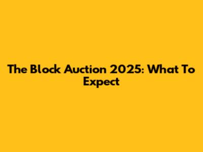 The Block Auction 2025: What To Expect