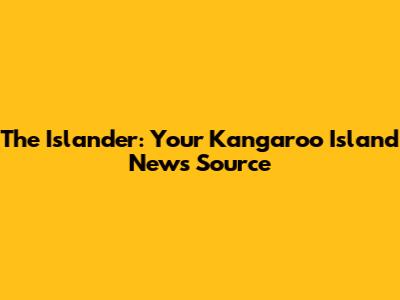 The Islander: Your Kangaroo Island News Source
