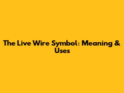 The Live Wire Symbol: Meaning & Uses