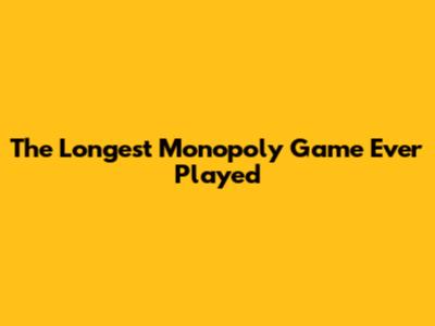 The Longest Monopoly Game Ever Played