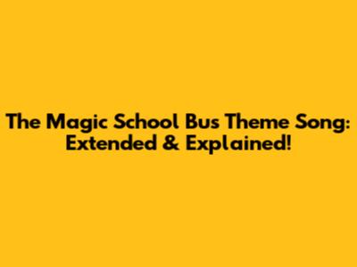 The Magic School Bus Theme Song: Extended & Explained!