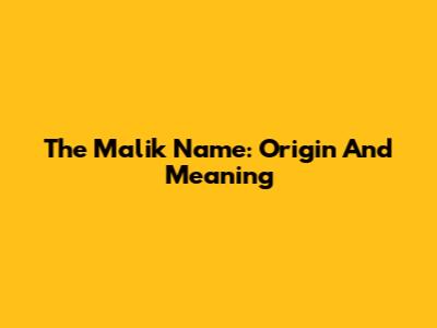 The Malik Name: Origin And Meaning