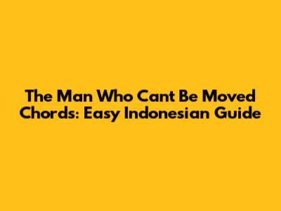 The Man Who Can't Be Moved Chords: Easy Indonesian Guide