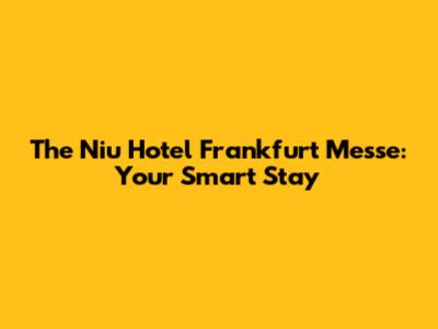 The Niu Hotel Frankfurt Messe: Your Smart Stay