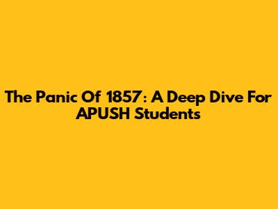 The Panic Of 1857: A Deep Dive For APUSH Students