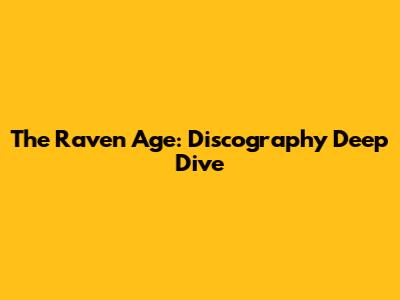 The Raven Age: Discography Deep Dive
