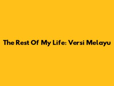 The Rest Of My Life: Versi Melayu