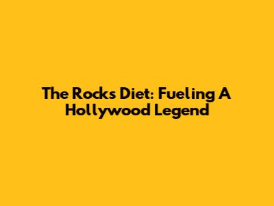The Rock's Diet: Fueling A Hollywood Legend