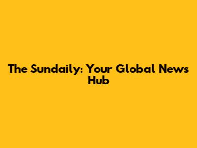 The Sundaily: Your Global News Hub