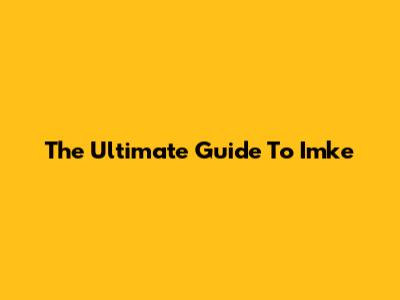 The Ultimate Guide To Imke