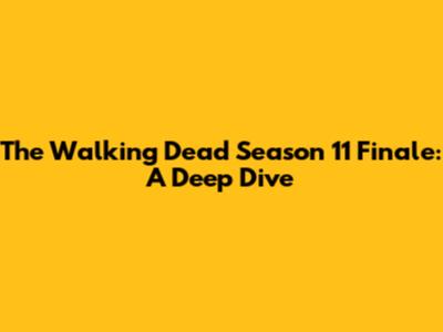 The Walking Dead Season 11 Finale: A Deep Dive