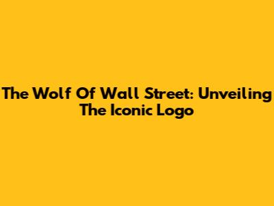 The Wolf Of Wall Street: Unveiling The Iconic Logo