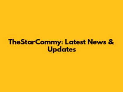 TheStarCommy: Latest News & Updates