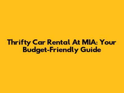 Thrifty Car Rental At MIA: Your Budget-Friendly Guide