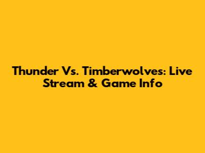 Thunder Vs. Timberwolves: Live Stream & Game Info