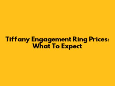 Tiffany Engagement Ring Prices: What To Expect