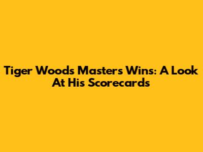Tiger Woods' Masters Wins: A Look At His Scorecards