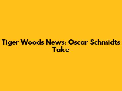 Tiger Woods News: Oscar Schmidt's Take