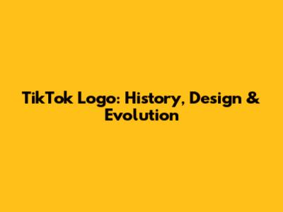 TikTok Logo: History, Design & Evolution