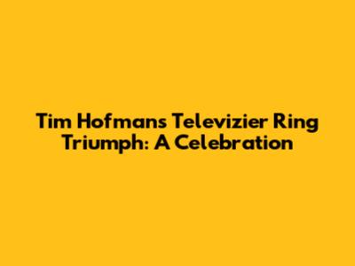 Tim Hofman's Televizier Ring Triumph: A Celebration