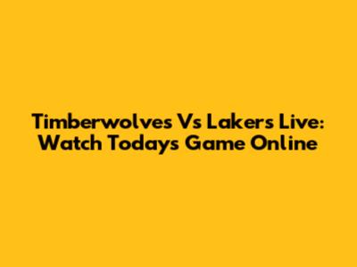Timberwolves Vs Lakers Live: Watch Today's Game Online