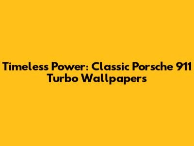 Timeless Power: Classic Porsche 911 Turbo Wallpapers