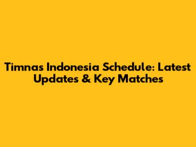 Timnas Indonesia Schedule: Latest Updates & Key Matches