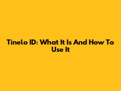 Tinelo ID: What It Is And How To Use It