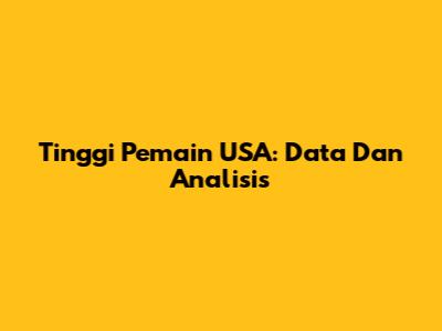 Tinggi Pemain USA: Data Dan Analisis