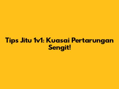 Tips Jitu 1v1: Kuasai Pertarungan Sengit!