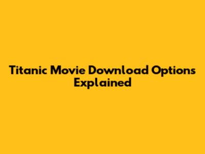 Titanic Movie Download Options Explained