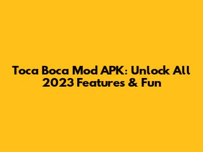 Toca Boca Mod APK: Unlock All 2023 Features & Fun