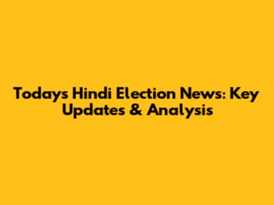 Today's Hindi Election News: Key Updates & Analysis