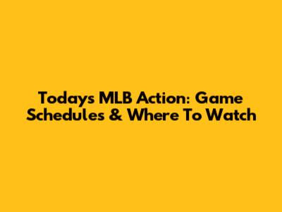 Today's MLB Action: Game Schedules & Where To Watch