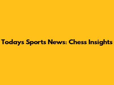 Today's Sports News: Chess Insights