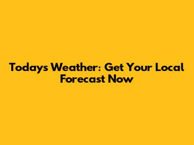 Today's Weather: Get Your Local Forecast Now