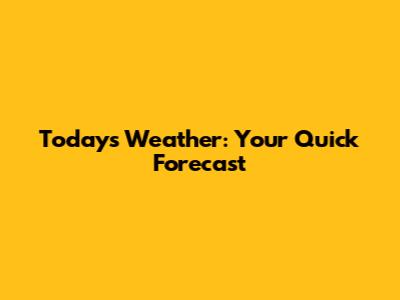 Today's Weather: Your Quick Forecast