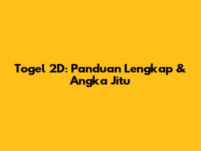 Togel 2D: Panduan Lengkap & Angka Jitu