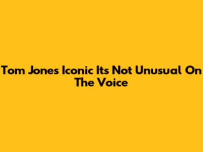 Tom Jones' Iconic 'It's Not Unusual' On The Voice