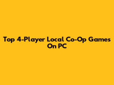 Top 4-Player Local Co-Op Games On PC