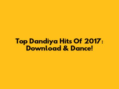 Top Dandiya Hits Of 2017: Download & Dance!