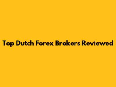 Top Dutch Forex Brokers Reviewed