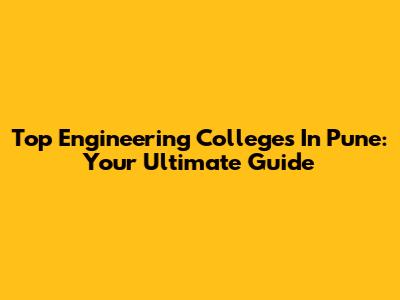 Top Engineering Colleges In Pune: Your Ultimate Guide