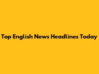 Top English News Headlines Today