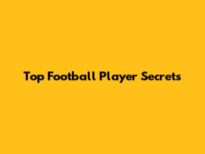 Top Football Player Secrets