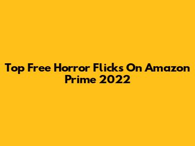 Top Free Horror Flicks On Amazon Prime 2022