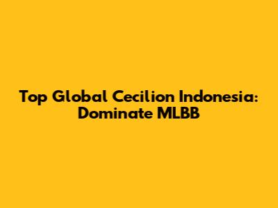 Top Global Cecilion Indonesia: Dominate MLBB