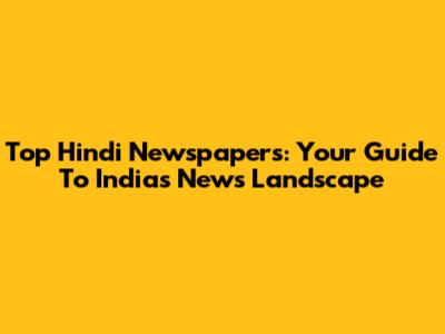 Top Hindi Newspapers: Your Guide To India's News Landscape